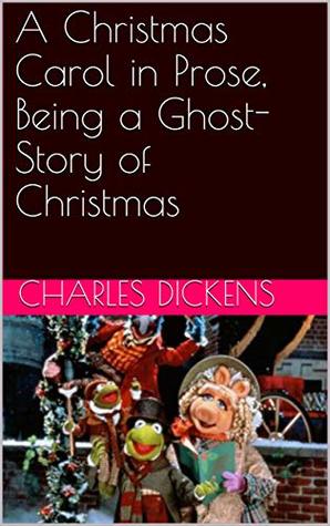 Read Online A Christmas Carol in Prose, Being a Ghost-Story of Christmas - Charles Dickens | PDF