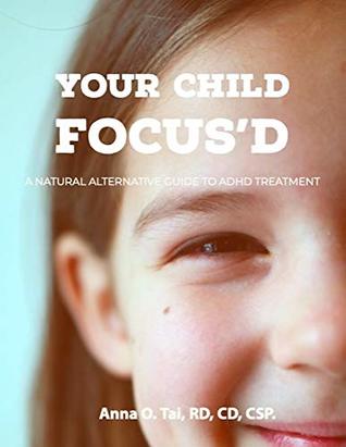 Full Download Your Child Focus'd: A Natural Alternative Guide to ADHD Treatment - Anna Tai file in PDF