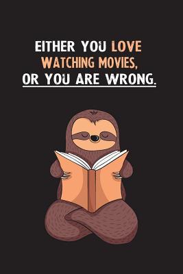 Read Either You Love Watching Movies, Or You Are Wrong.: Yearly Home Family Planner with Philoslothical Sloth Help -  | PDF
