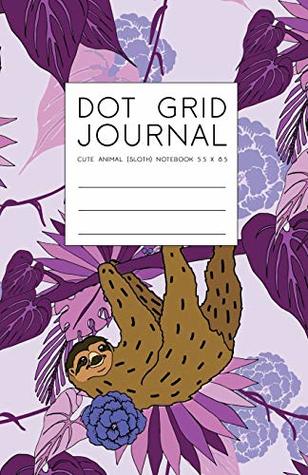 Download Dot Grid Journal - Cute Animal Sloth Notebook 5.5 x 8.5: Purple Cute Notebook For Bullet Journaling (Sloth Gifts) -  | PDF