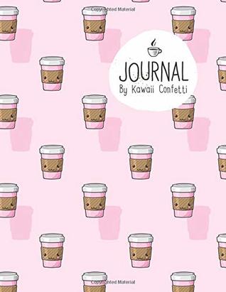 Read Online Journal: Cute Pink Coffee Notebook - Students Kids Teachers - 8.5x11 Large Lined Planner or Diary for School Journaling Writing College Office (Kawaii Stationery Novelty Gifts for Girls & Women) - Kawaii Confetti | ePub