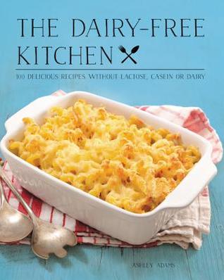 Download The Dairy-Free Kitchen: 100 Delicious Recipes Without Lactose, Casein, or Dairy - Ashley Adams file in ePub