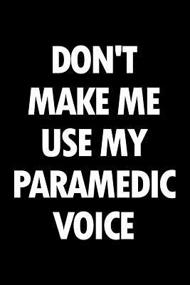 Read Don't make me use my paramedic voice: Blank lined novelty office humor themed notebook to write in: With a practical and versatile wide rule interior - Witty Workplace Journals | PDF
