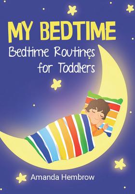 Full Download My Bedtime: This is a children's book about a boy who likes cookies and isn't sure if he needs a nap, Picture Books, Preschool Books (Ages 3-5), Baby Books, Kid's Book, and Bedtime Story - Amanda Hembrow file in PDF