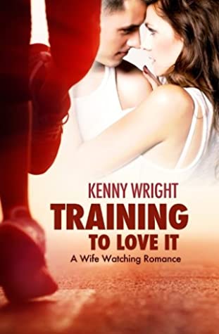 Full Download Training to Love It: A Hotwife Romance: Volume 1 - Kenny Wright | ePub