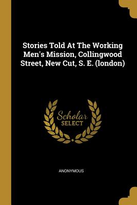 Read Stories Told At The Working Men's Mission, Collingwood Street, New Cut, S. E. (london) - Anonymous | PDF