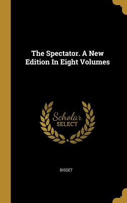 Download The Spectator. A New Edition In Eight Volumes - Bisset | ePub