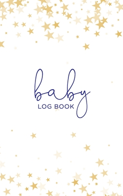 Full Download Baby Log Book: Baby Tracker Journal, 90 Pages,12 Entries per Page to Log Baby's Feeding, Sleeping, and Diaper Changes - Page for Baby Stats and Pediatrician Info, Section for Baby's Growth and Vaccination Log, Stars -  | ePub