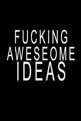 Full Download Fucking Awesome Ideas: Blank Lined Journal Notebook (6 x9 inches) - 110 Pages - Yourjournal Worldwide file in ePub