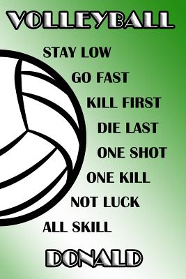 Full Download Volleyball Stay Low Go Fast Kill First Die Last One Shot One Kill Not Luck All Skill Donald: College Ruled - Composition Book - Green and White School Colors -  file in PDF
