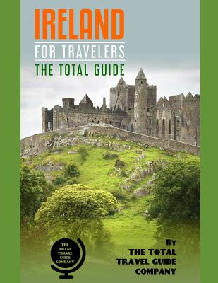 Full Download IRELAND FOR TRAVELERS. The total guide: The comprehensive traveling guide for all your traveling needs. By THE TOTAL TRAVEL GUIDE COMPANY - The Total Travel Guide Company | ePub