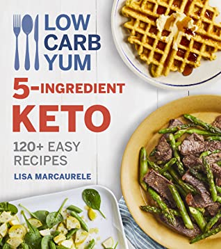 Download Low Carb Yum 5-Ingredient Keto: 120  Easy Recipes - Lisa MarcAurele file in PDF