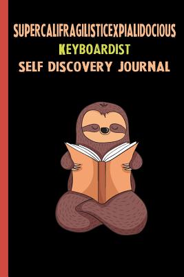 Download Supercalifragilisticexpialidocious Keyboardist Self Discovery Journal: My Life Goals and Lessons. A Guided Journey To Self Discovery with Sloth Help -  | ePub