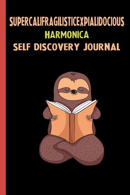 Read Online Supercalifragilisticexpialidocious Harmonica Self Discovery Journal: My Life Goals and Lessons. A Guided Journey To Self Discovery with Sloth Help -  | ePub
