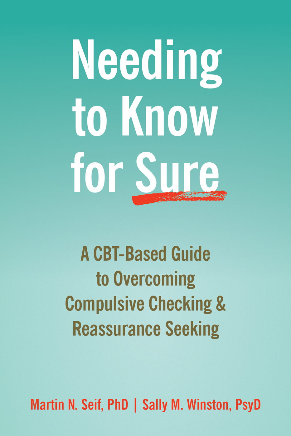 Read Online Needing to Know for Sure: A CBT-Based Guide to Overcoming Compulsive Checking and Reassurance Seeking - Martin N. Seif file in ePub