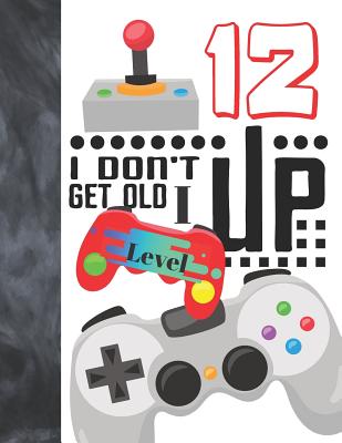 Read Online I Don't Get Old I Level Up 12: Video Game Controller Doodling & Drawing Art Book Sketchbook For Girls And Boys -  | ePub