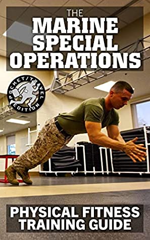 Read Online The Marine Special Operations Physical Fitness Training Guide: Get Marine Fit in 10 Weeks - Current, Pocket-size Edition (Carlile Military Library) - US Marine Corps | ePub
