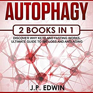 Full Download Autophagy (2 Books in 1): Discover Why Keto and Fasting Works, Ultimate Guide to Fat Loss and Anti-Aging - J.P. Edwin | PDF