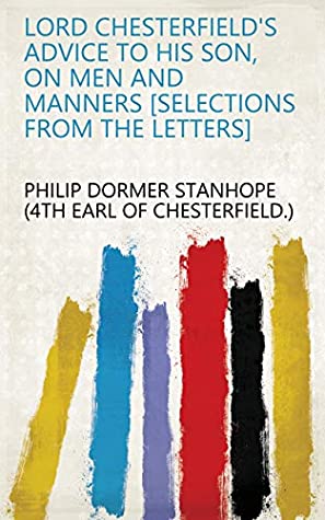 Download Lord chesterfield's advice to his son, on men and manners [selections from the letters] - Philip Dormer Stanhope | ePub