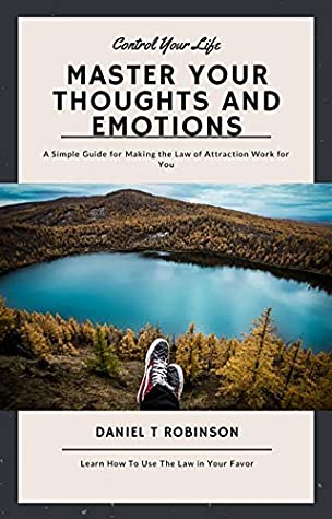 Full Download A Simple Guide for Making the Law of Attraction Work for You: Master Your Thoughts and Emotions - Daniel Robinson | ePub