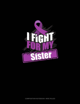Read I Fight For My Sister: Composition Notebook: Wide Ruled - Greenyx Publishing | PDF