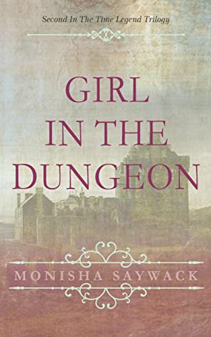 Read Online Girl In The Dungeon, (The Time Legend Trilogy, #2) - Monisha Saywack | ePub