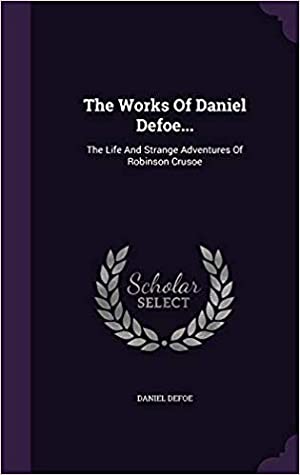 Download The Works of Daniel Defoe: The Life and Strange Adventures of Robinson Crusoe - Daniel Defoe file in PDF