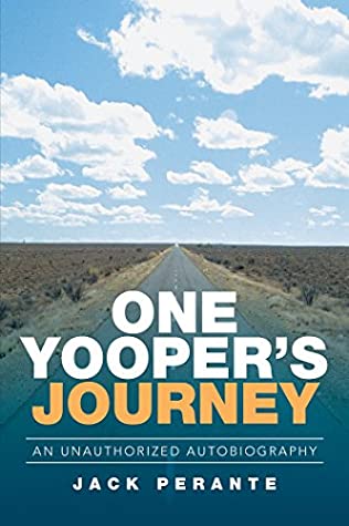 Download One Yooper’S Journey: An Unauthorized Autobiography - Jack Perante | ePub