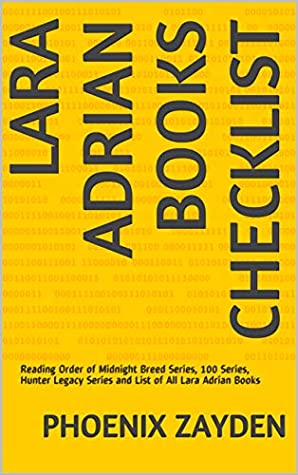 Read Lara Adrian Books Checklist: Reading Order of Midnight Breed Series, 100 Series, Hunter Legacy Series and List of All Lara Adrian Books - Phoenix Zayden file in PDF