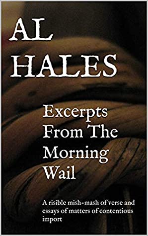 Download Excerpts From The Morning Wail: A risible mish-mash of verse and essays of matters of contentious import - Al Hales file in ePub