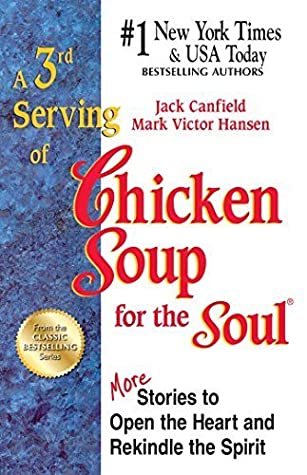 Read Online A 3rd Serving Of Chicken Soup For The Soul - 101 More Stories To Open The Heart & Rekindle The Spirit - Jack and Hansen Mark Victor Canfield | PDF