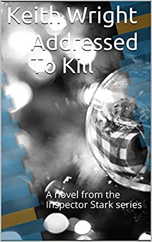 Full Download Addressed To Kill: A novel from the Inspector Stark series - Keith Wright file in ePub