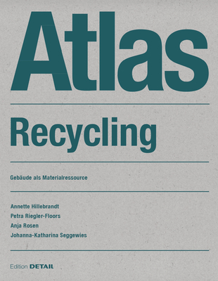Read Online Recycling Atlas: Geb�ude ALS Materialressource - Annette Hillebrandt | PDF