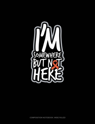 Read I'm Somewhere But Not Here: Composition Notebook: Wide Ruled - Greenyx Publishing file in ePub