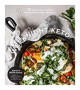 Full Download Weeknight Keto: 75 Quick & Easy Recipes for Delicious Low-Carb Meals - Kristy Bernardo | PDF