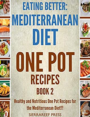 Full Download EATING BETTER: Healthy Eating And Healthy Cooking One Pot Mediterranean Diet Recipes For Weight Loss And Heart Health!!! Book 2(Cooking the books, quick reads, cooking books, healthy cookbook) - SierraReef Press file in PDF