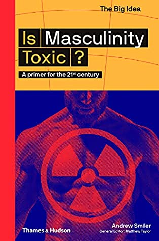 Download Is Masculinity Toxic?: A Primer for the 21st Century (The Big Idea Series) - Andrew Smiler file in ePub