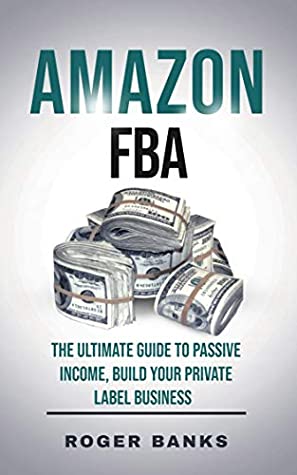 Download Amazon FBA: The Ultimate Guide to Passive Income, Build Your Private Label Business - Roger Banks | ePub