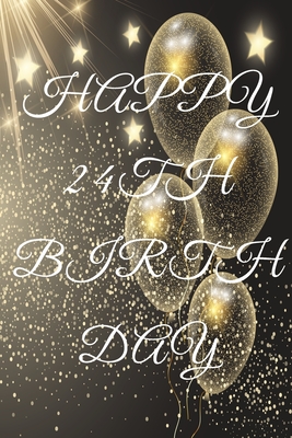 Read Happy 24th Birthday: 24th Birthday Gift / Journal / Notebook / Diary / Unique Greeting & Birthday Card Alternative - Christoph Publishing file in PDF