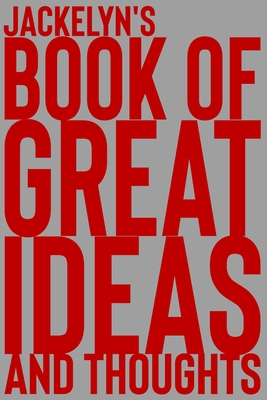 Full Download Jackelyn's Book of Great Ideas and Thoughts: 150 Page Dotted Grid and individually numbered page Notebook with Colour Softcover design. Book format: 6 x 9 in - 2 Scribble file in ePub