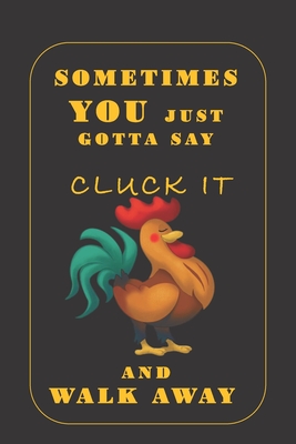 Read Online Sometimes You Just Gotta Say Cluck It And Walk Away: Gifts for friends: Cute Blank lined Notebook Journal to Write in for for Chicken lovers - Heavenlyjoy Christian Gifts | ePub