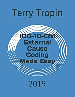 Read Online ICD-10-CM External Cause Coding Made Easy: 2019 - Terry Tropin | PDF