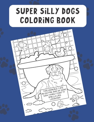 Full Download Super Silly Dogs Coloring Book: Color in the Magical World of Your Dog or Pet with these Meme Inspired Black and White Pages. - Funnyreign Publishing file in PDF