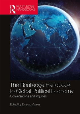 Download The Routledge Handbook to Global Political Economy: Conversations and Inquiries - Ernesto Vivares | PDF