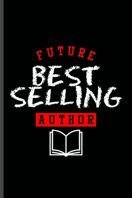 Download Future Best Selling Autor: Cool Funny Sayings Design Notebook Composition Book Novelty Write In Ideas Blank Journal For Any Accasion Gift (6x9) Lined Notebook to write in - James Lawler | ePub