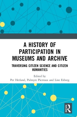 Full Download A History of Participation in Museums and Archives: Traversing Citizen Science and Citizen Humanities - Per Hetland file in ePub