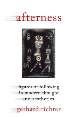 Read Online Afterness: Figures of Following in Modern Thought and Aesthetics - Gerhard Richter | PDF