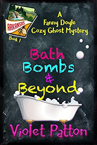 Read Online Bath Bombs & Beyond: A Fanny Doyle Cozy Ghost Mystery - Violet Patton | PDF