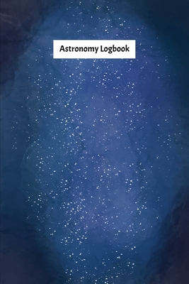 Full Download Astronomy Logbook: Night Sky Observation Report, Recording Celestial Objects Journal to Write in Log Book Size 6 x 9 inch - Night Sky Hunting Lim(∞) file in ePub