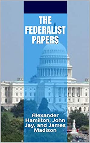 Read Online The Federalist Papers: Alexander Hamilton, John Jay, and James Madison - Alexander Hamilton | PDF